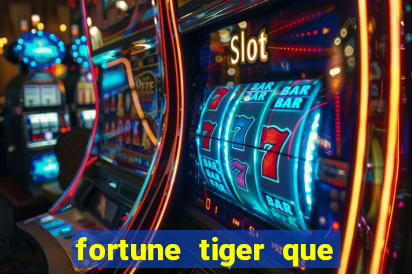 fortune tiger que mais paga